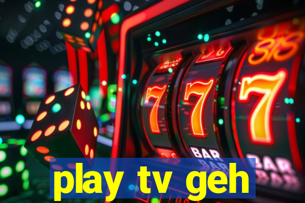 play tv geh